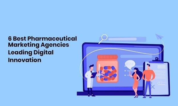 6 Best Pharmaceutical Marketing Agencies Leading Digital Innovation