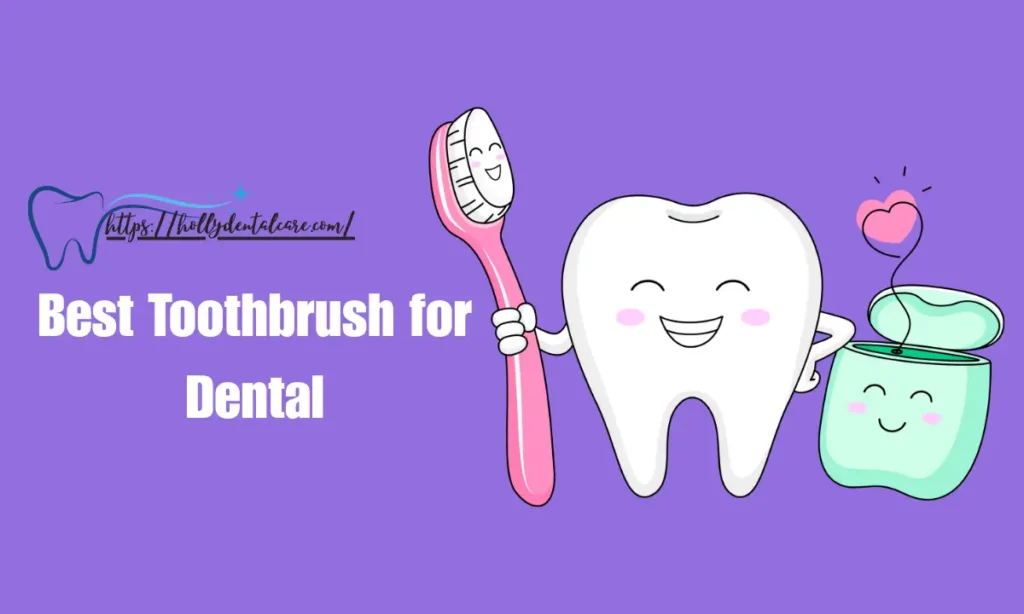 Best Toothbrush for Dental