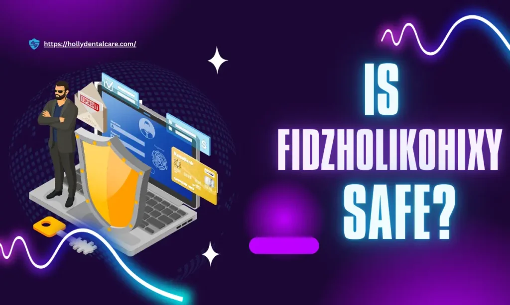 Is Fidzholikohixy Safe