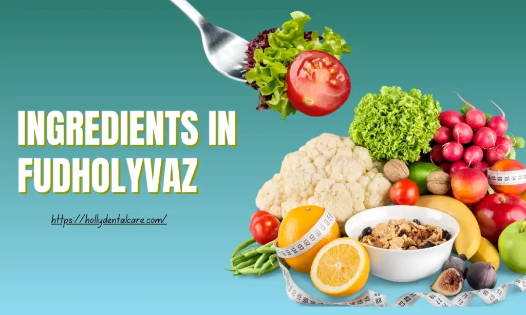 Ingredients in Fudholyvaz